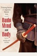 Budo Mind And Body: Training Secrets Of The Japanese Martial Arts