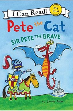 Pete The Cat: Sir Pete The Brave Pete The Cat: Sir Pete The Brave