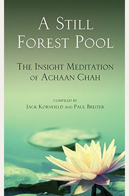 A Still Forest Pool: The Insight Meditation Of Achaan Chah A Still Forest Pool: The Insight Meditation Of Achaan Chah