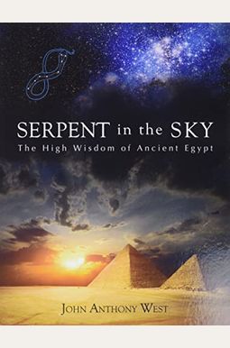 Serpent In The Sky: The High Wisdom Of Ancient Egypt Serpent In The Sky: The High Wisdom Of Ancient Egypt