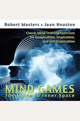 Mind Games: The Guide To Inner Space Mind Games: The Guide To Inner Space