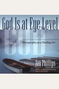 God Is At Eye Level: Photography As A Healing Art