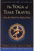 The Yoga of Time Travel: How the Mind Can Defeat Time