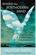 Beyond The Postmodern Mind: The Place Of Meaning In A Global Civilization