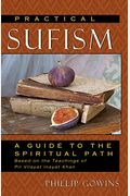 Practical Sufism: A Guide To The Spiritual Path Based On The Teachings Of Pir Vilayat Inayat Khan