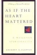 As If the Heart Mattered: A Wesleyan Spirituality (Pathways in Spiritual Growth)