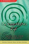 The Godbearing Life: The Art Of Soul Tending For Youth Ministry