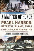 A Matter Of Honor: Pearl Harbor: Betrayal, Blame, And A Family's Quest For Justice