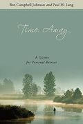 Time Away: A Guide For Personal Retreat