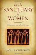 In The Sanctuary Of Women: A Companion For Reflection And Prayer