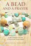 A Bead And A Prayer: A Beginner's Guide To Protestant Prayer Beads