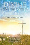 Divine Friendship: Reflections For Lent