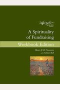 A Spirituality Of Fundraising: Workbook Edition