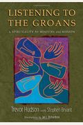 Listening to the Groans: A Spirituality for Ministry and Mission