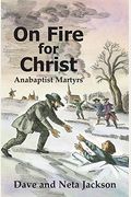 On Fire For Christ: Stories Of Anabaptist Martyrs