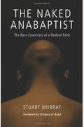 The Naked Anabaptist: The Bare Essentials Of A Radical Faith