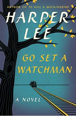 Go Set A Watchman: A Novel Go Set A Watchman: A Novel