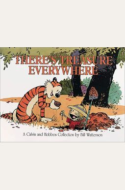 There's Treasure Everywhere: A Calvin And Hobbes Collection Volume 15 There's Treasure Everywhere: A Calvin And Hobbes Collection Volume 15