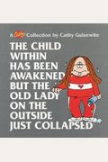The Child Within Has Been Awakened But the Old Lady on the Outside Just Collapsed, 15: A Cathy Collection