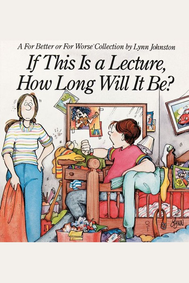 If This Is A Lecture, How Long Will It Be?: A For Better Or For Worse Collection