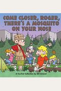 Come Closer, Roger, There's A Mosquito On Your Nose