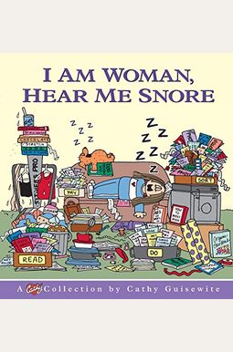 I Am Woman, Hear Me Snore: A Cathy Collection I Am Woman, Hear Me Snore: A Cathy Collection