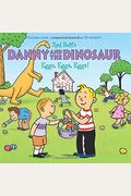 Danny And The Dinosaur: Eggs, Eggs, Eggs!