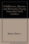 Wildflowers, Blooms, and Blossoms (Young Naturalist Field Guides)