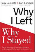 Why I Left, Why I Stayed: Conversations On Christianity Between An Evangelical Father And His Humanist Son