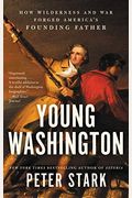 Young Washington: How Wilderness And War Forged America's Founding Father