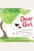 Dear Girl,: A Celebration Of Wonderful, Smart, Beautiful You!