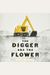 The Digger And The Flower