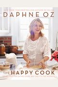 The Happy Cook: 125 Recipes For Eating Every Day Like It's The Weekend