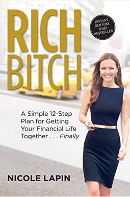 Rich Bitch: A Simple 12-Step Plan For Getting Your Financial Life Together...Finally Rich Bitch: A Simple 12-Step Plan For Getting Your Financial Life Together...Finally