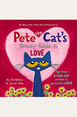 Pete The Cat's Groovy Guide To Love: A Valentine's Day Book For Kids Pete The Cat's Groovy Guide To Love: A Valentine's Day Book For Kids