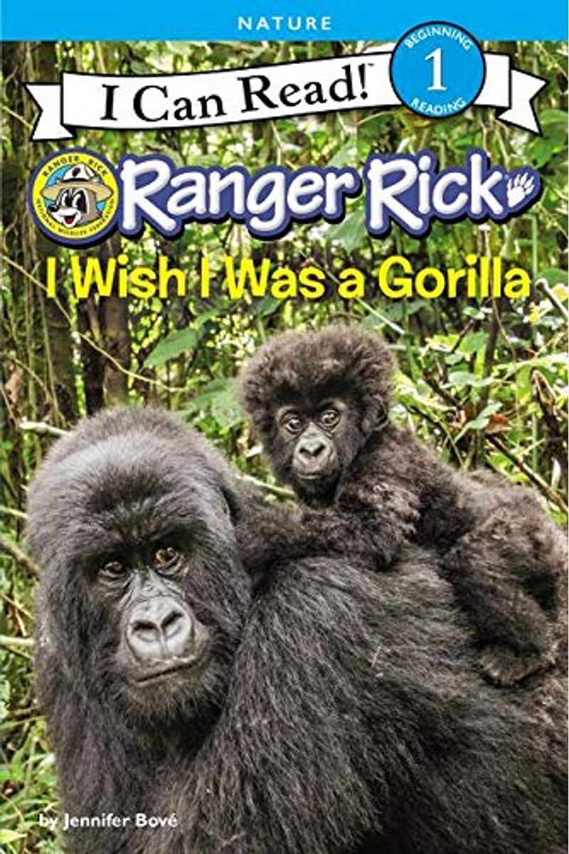 Ranger Rick: I Wish I Was A Gorilla (I Can Read Level 1)