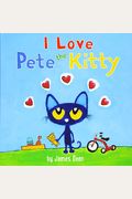 Pete The Kitty: I Love Pete The Kitty (Pete The Cat)