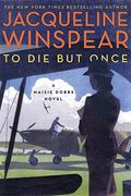 To Die But Once: A Maisie Dobbs Novel
