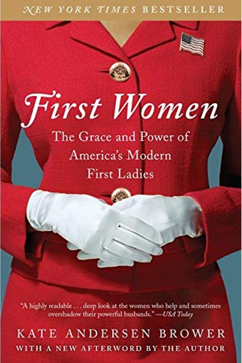 First Women: The Grace And Power Of America's Modern First Ladies