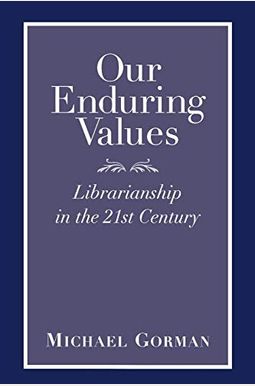 Our Enduring Values: Librarianship in the 21st Century Our Enduring Values: Librarianship in the 21st Century
