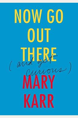 Now Go Out There: (And Get Curious) Now Go Out There: (And Get Curious)