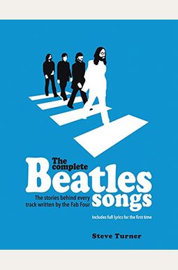 The Complete Beatles Songs: The Stories Behind Every Track Written By The Fab Four