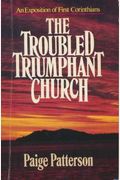 The Troubled, Triumphant Church: An Exposition of First Corinthians