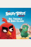 The Angry Birds Movie: Big Trouble On Bird Island
