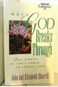When God Breaks Through: True Stories of God's Power to Change Lives