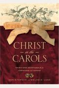 Christ In The Carols: Thirty-One Devotionals For Christmas And Advent
