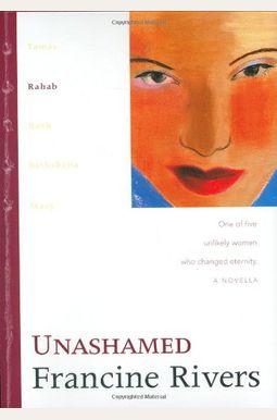 Unashamed: Rahab (The Lineage Of Grace Series #2) Unashamed: Rahab (The Lineage Of Grace Series #2)