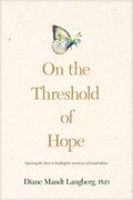 On The Threshold Of Hope: Opening The Door To Hope And Healing For Survivors Of Sexual Abuse
