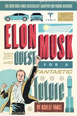 Elon Musk and the Quest for a Fantastic Future Elon Musk and the Quest for a Fantastic Future