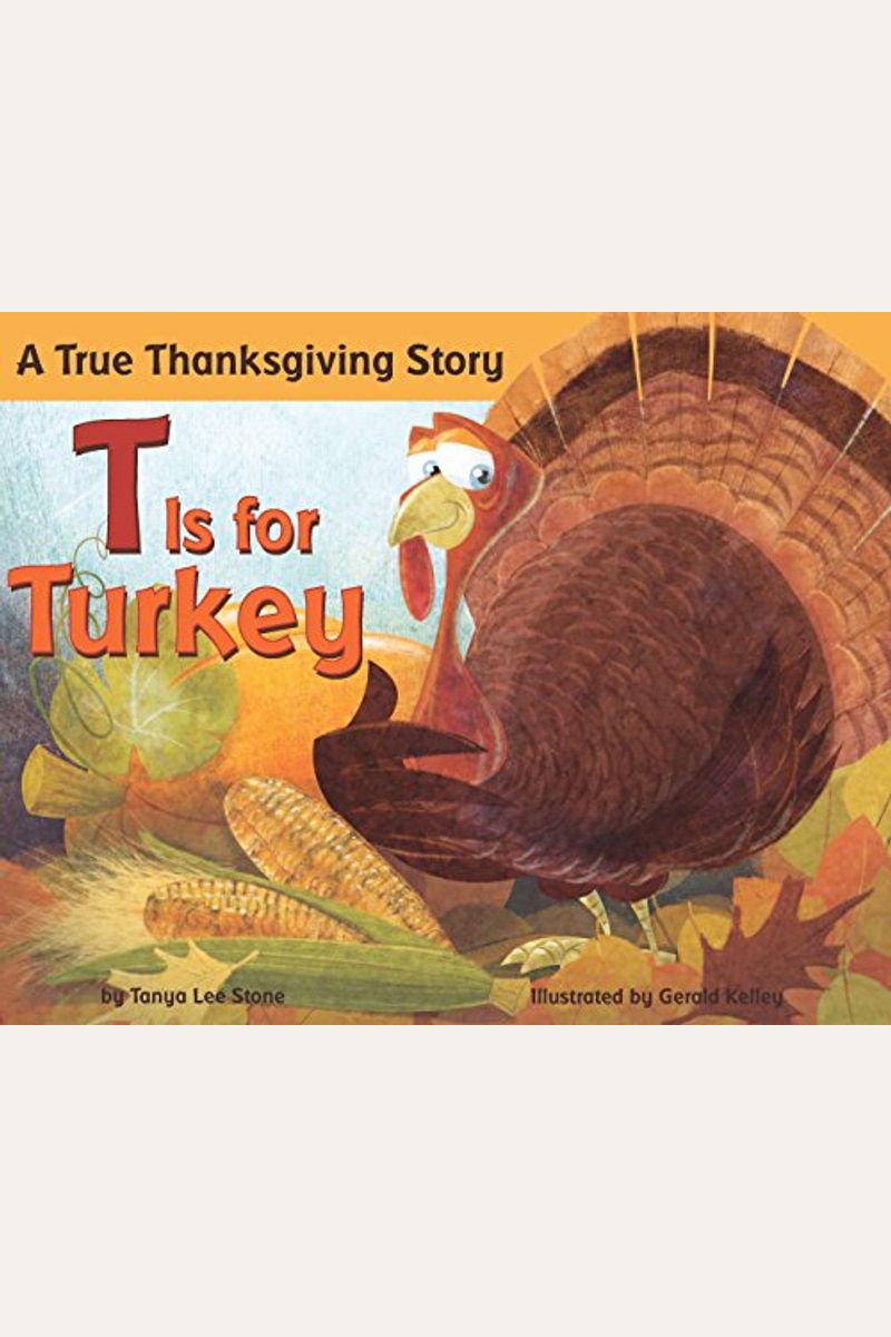 T Is For Turkey: A True Thanksgiving Story